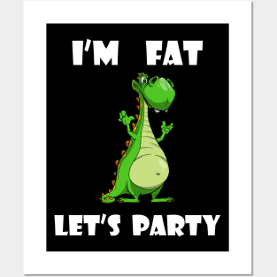 I'm Fat Let's Party Dino Posters and Art